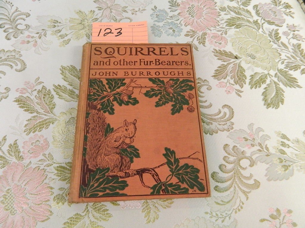John Burroughs, Squirrels and Other Fur Bearers,: John Burroughs, Squirrels and Other Fur Bearers, Houghton, Mifflin and Company, 1875, 1879, 1886, 1894, and 1900. Cloth lightly stained, spine faded, plates very nice (after Audubon).