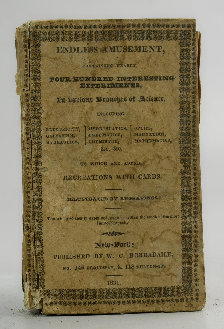 Endless Amusement, Containing Nearly Four Hundred: "Endless Amusement, Containing Nearly Four Hundred Interesting Experiments" (New York, W.C. Borradaile 1831); original printed paper boards; Science and technology educational guide for children, illu