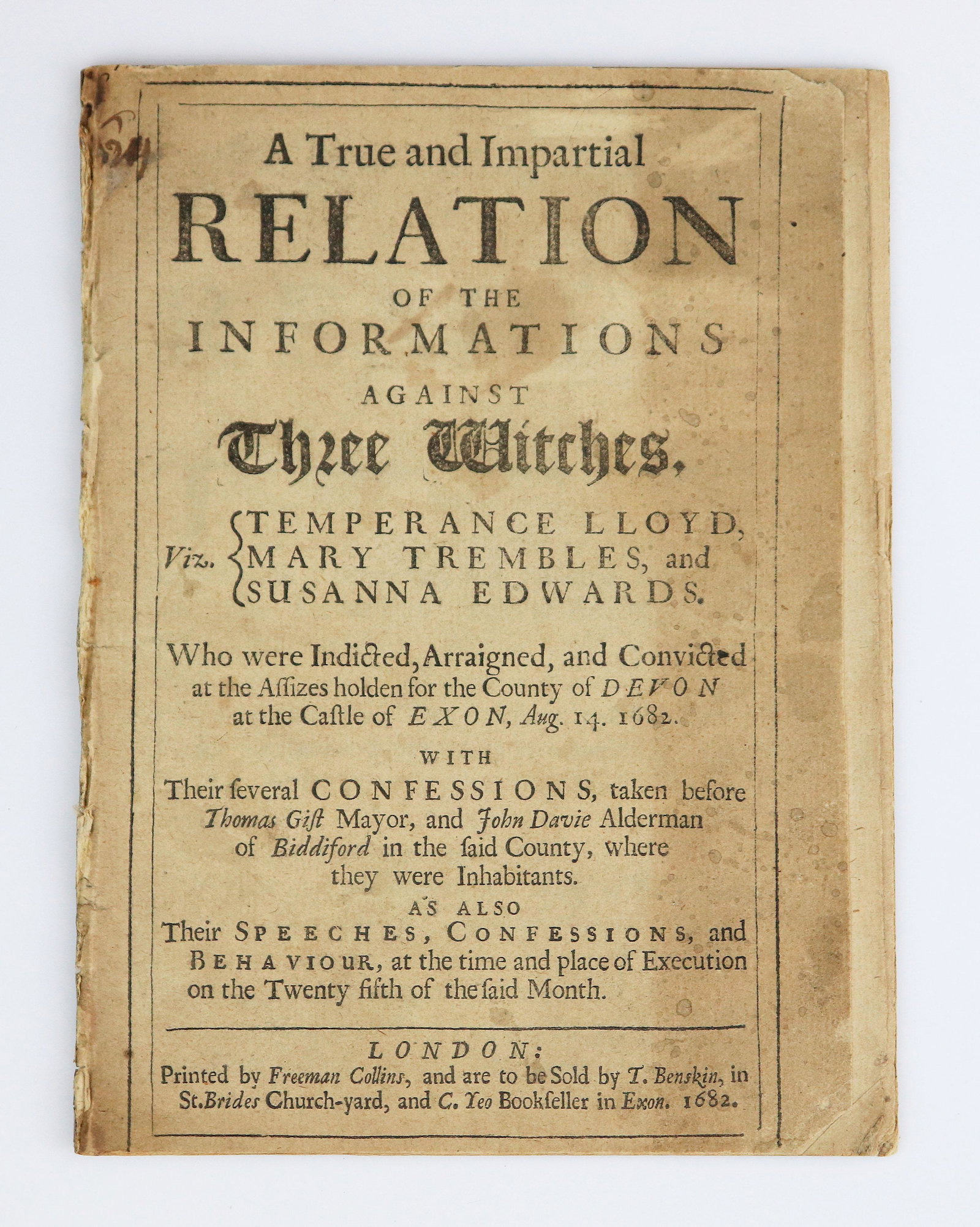 Witchcraft, Bideford Witches 1682: Also known as the " devon Witches", this pamphlet is bound along the spine but with no covers. "A True and Impartial Relation of the Informations against Three Witches, Temperance Lloyd, Mary Trembles