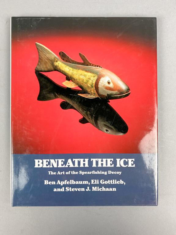 Beneath the Ice the Art of the Spear Fishing Decoy,: Beneath the Ice the Art of the Spear Fishing Decoy, book by Ben Apfelbaum, Eli Gottlieb & Steven J. Michaan