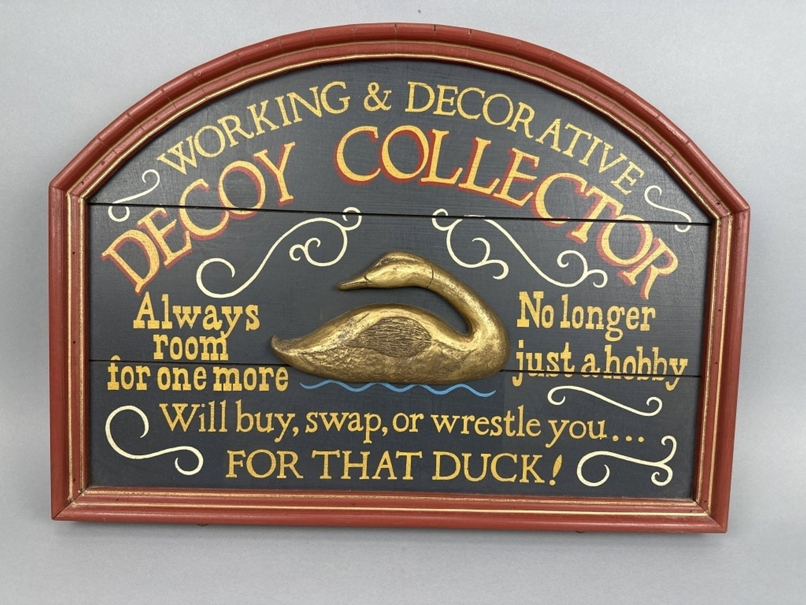 Decoy Collectors Wooden Sign: Nice wooden sign with applied preening decoy, in very good condition, sign reads "Decoy Collector-Working & Decorative-Always Room For One More-No Longer Just A Hobby-Will Buy, Swap, Or Wrestle You