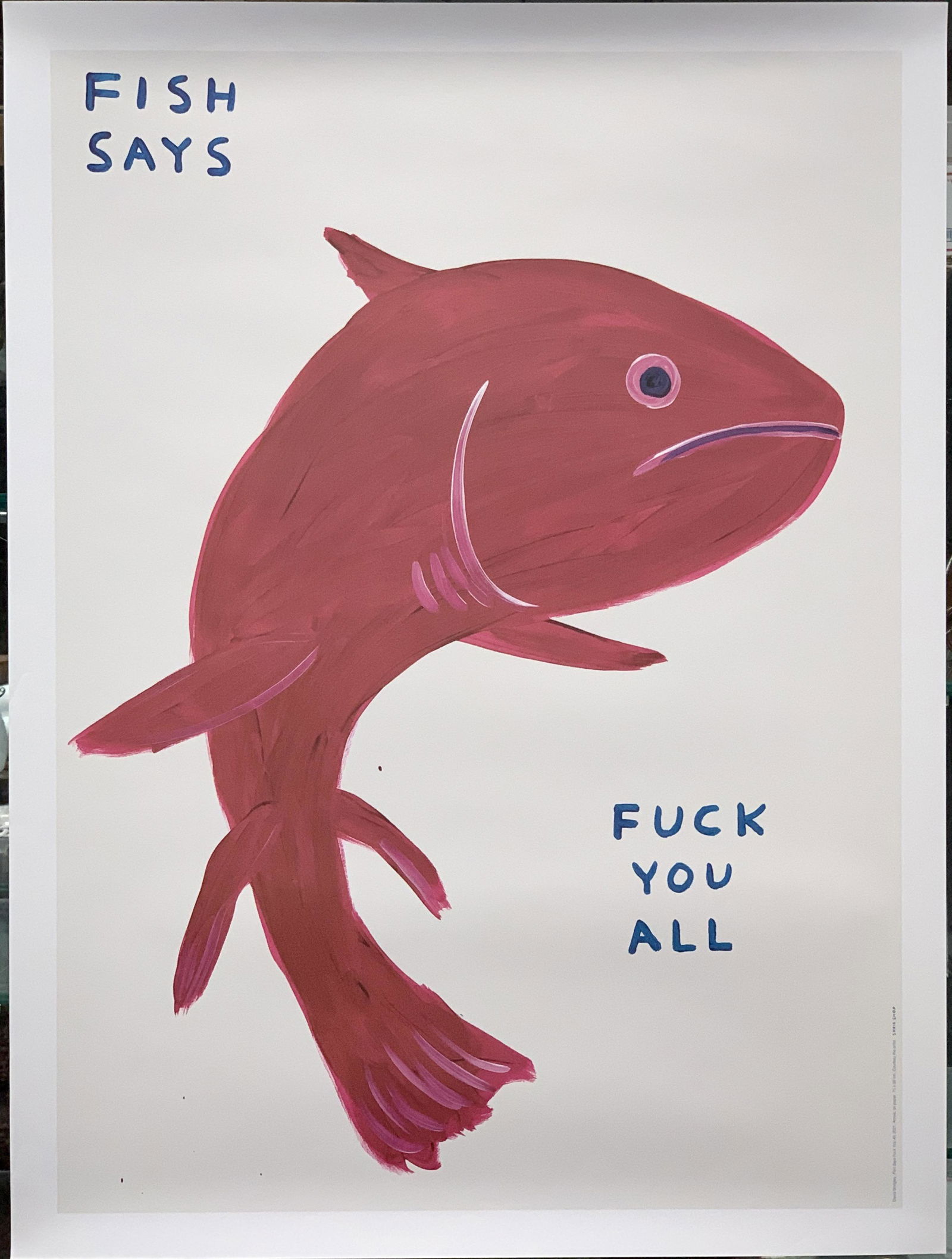 David Shrigley "Fish Says F--k You All": Dated 2021, offset lithograph, courtesy of the artist's Shrigshop. Unused condition. 29.5" x 22".