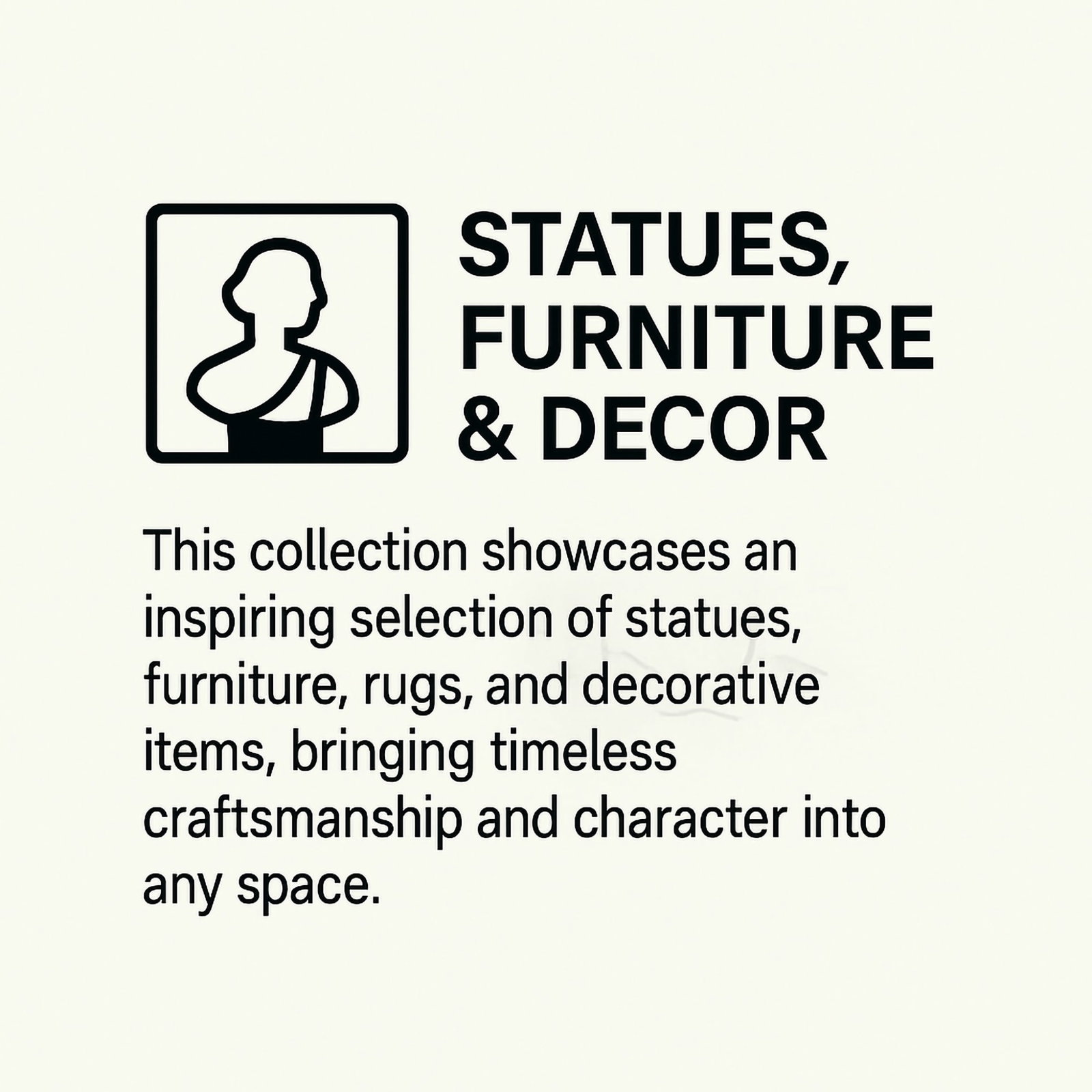 Enhance Your Space / Statues, Furniture & Decor: This collection brings together a wonderful range of paintings by both well-known and emerging artists, offering a variety of styles from bold abstracts to serene landscapes and expressive portraits,