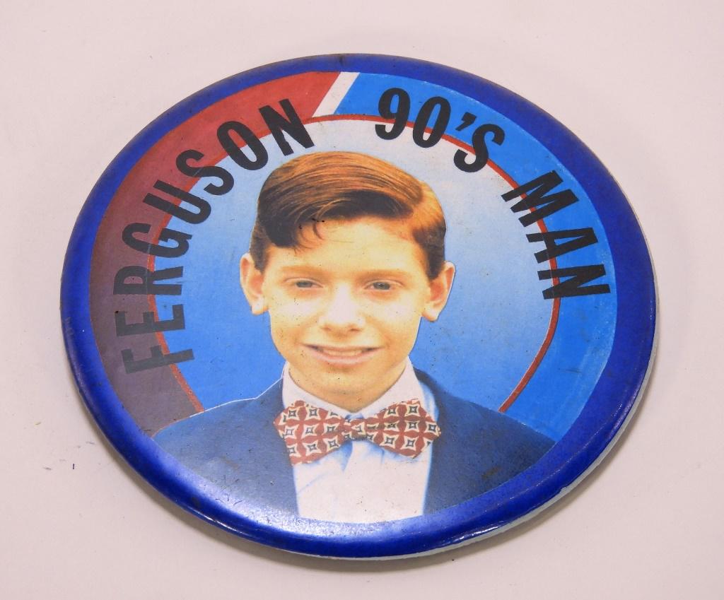 Nickelodeon Clarissa Explains It All S2 Pin Prop: United States,20th Century Screen used "Ferguson 90's Man" prop campaign pin from Nickelodeon's "Clarissa Explains It All" Season 2, Episode 4 "President Ferguson". From the collection of Eric Baker,