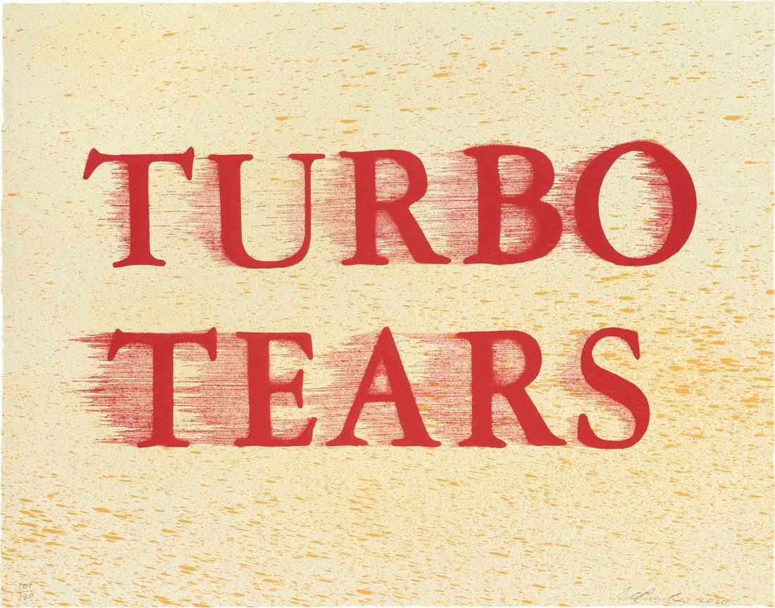 Ed Ruscha: Turbo Tears 2020 Lithograph in colors, on grey Rives BFK paper, the full sheet. S. 23 5/8 x 30 1/8 in. (60 x 76.5 cm) Signed, dated and numbered 101/120 in pencil (there were also 22 artist's proofs l