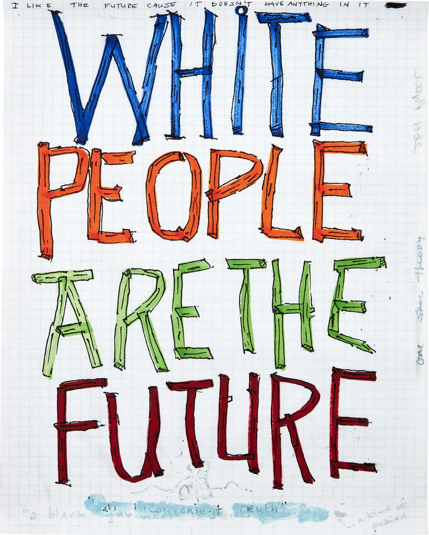 William Pope.L: Skin Set Drawing: White People Are The Future 2011 Archival pigment print, on wove paper, the full sheet. S. 20 x 16 in. (50.8 x 40.6 cm) Signed in black ballpoint pen on an accompany label affixed to