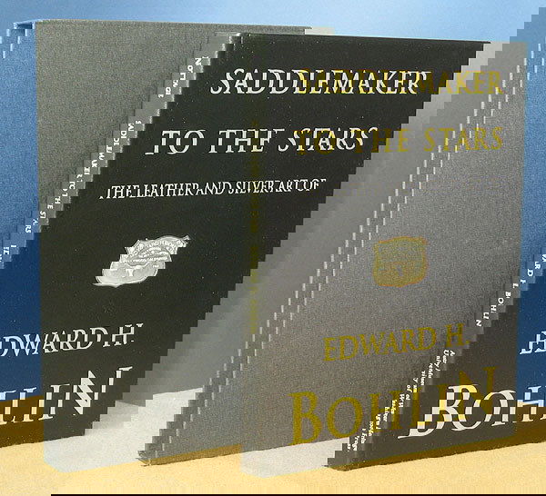 Saddlemaker to the Stars. Edward Bohlin. Ltd.: [BOHLIN, Edward H.] NOTTAGE, James H. Saddlemaker to the Stars: The Leather and Silver Art of Edward H. Bohlin. Photography by Susan Einstein. 223 pp.; 4to; gilt-titled full black leather, with slipca