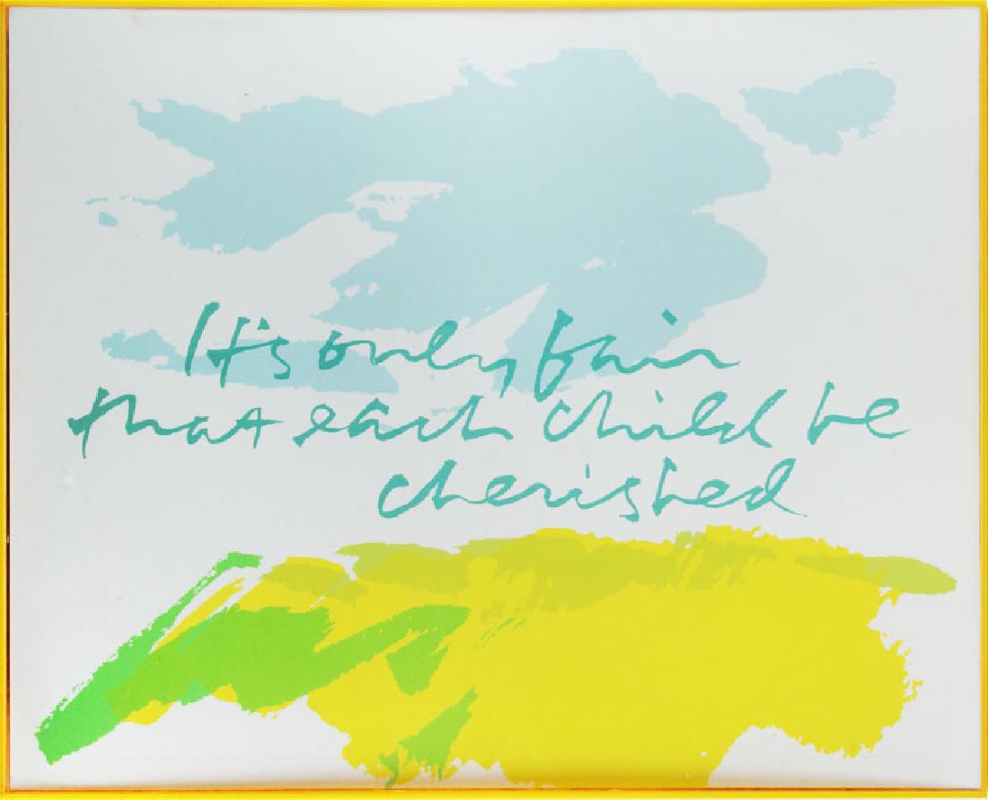 Sister Corita Kent (1918-1986) American: IT’S ONLY FAIR THAT EACH CHILD BE CHERISHED, color screenprint, signed in pencil and inscribed artist’s proof, sheet 23 ¾ x 30”, in display frame.