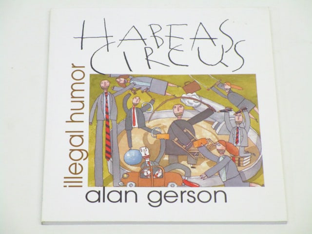 Alan Gerson (signed): Alan Gerson-Habeas Circus, Illegal Humor, New South Books Montgomery, ISBN 1588380300, softbound.