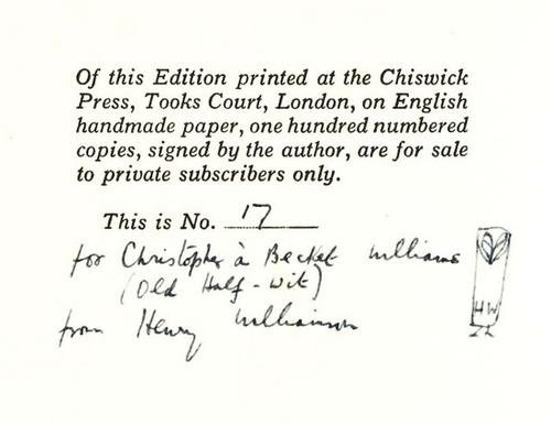 Williamson (Henry) Tarka the Otter, 1/100: Williamson (Henry) Tarka the Otter,number 17 of 100 copies signed by the author, this copy also inscribed "for Christopher à Becket Williams (Old Half-Wit)" and with a small pen sketch, origin