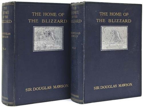 Mawson (Sir D) The Home of the Blizzard, 4: Mawson (Sir Douglas) The Home of the Blizzard, being the Story of the Australasian Antarctic Expedition, 1911-1914,2 vol., first edition, frontispieces, 1 of which a portrait, plates, some col
