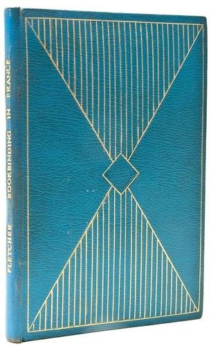 Fletcher (W.Y.) Bookbinding in France,: Fletcher (W.Y.) Bookbinding in France, 8 coloured plates by Griggs, blue morocco, sides gilt with 2 gilt ruled triangles, by Frank Broomhead, signed in ms.on rear pastedown (most of FB's bindi