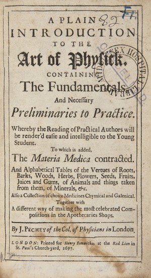 Pechey (John) A Plain Introduction to the Art of P: Pechey (John) A Plain Introduction to the Art of Physick,To which is added...alphabetical tables of the vertues of roots, barks, woods, herbs, flowers, seeds, fruits, juices and gums, of anima