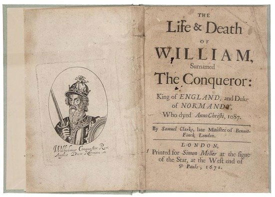 Clarke (Samuel) The Life & Death of William the Co: Clarke (Samuel) The Life & Death of William the Conqueror:,engraved portrait frontispiece, outer margin trimmed, lightly browned, a few small stains, modern boards, [Wing C4534], small 4to, fo