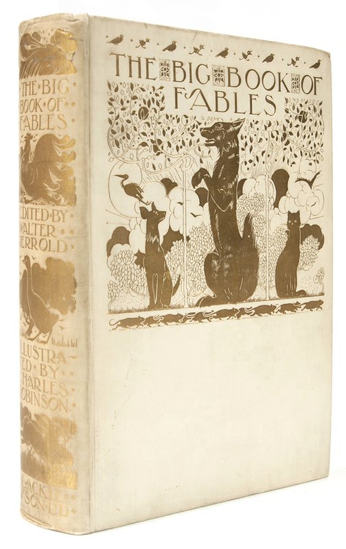 Robinson (Charles).- The Big Book of Fables: Robinson (Charles).- The Big Book of Fables,edited by Walter Jerrold, first deluxe edition, [one of 250 copies], 28 tipped-in colour plates by Charles Robinson, tissue guards, occasional light