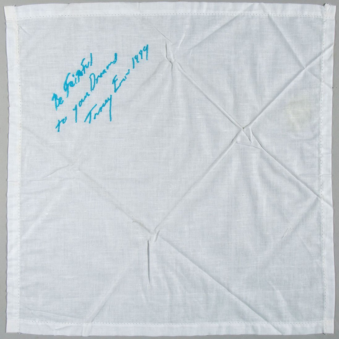 Tracey Emin (b.1963) - Be Faithful to Your Dreams: embroided cotton handkerchief, 1999, overall size 406 x 406 mm (16 x 16 in) IMPORTANT: This lot is sold subject to Artists Resale Rights, details of which can be found in our Terms and Conditions.