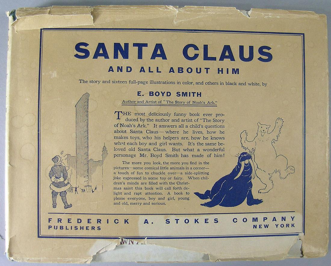 Book-Santa Claus And All About Him by E. Boyd Smith: First Edition, published by Frederick A. Stokes Company, New York with sixteen full-page illustrations in color and twenty nine in black and white all by the author, having the original dust cover, 11