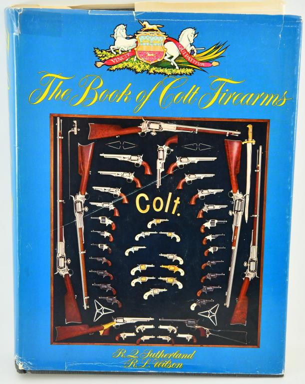 Signed The Book Of Colt Firearms Hardcover Book: Signed The Book Of Colt Firearms Hardcover Book, By Robert Q. Sutherland, Dated 1971, Book Appears in Excellent Condition For Its Age