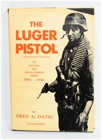 The Luger Pistol (Pistole Parabellum) Its History and Development From 1893 - 1945 by Fred A. Datig