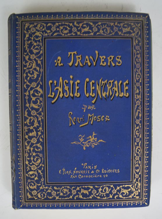MOSER Henri‎ A Travers L'Asia Centrale: MOSER Henri‎ A Travers L'Asia Centrale. Paris : E. Plon, Nourrit, 1886. — 463 p. includes. front. ill., plates, prts., fold. map.