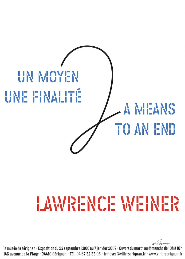 Lawrence Weiner - A Means To An End - 2006 Poster - SIGNED - Contemporary, Vintage: "A Means To An End" by Lawrence Weiner, 2006 Signed Offset Lithograph. Paper size is 27.5 x 19.5 inches, with an image size of 27.5 x 19.5 inches. The Offset Lithograph is from an unknown edition size