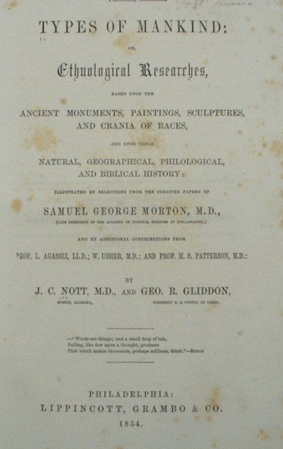 GLIDDON TYPES OF MANKIND Ethnology Crania 1854: "Title: Types of Mankind or Ethnological Researches Based Upon the Ancient Monuments, Paintings, Sculptures, and Crania of Races, and upon their Natural, Geographical, Philological, and Biblical Histo