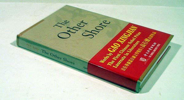Xingjian THE OTHER SHORE 2000 Signed Nobel Prize: Title: The Other Shore: Plays Author: Gao Xingjian Publisher: Chinese University Press (Hong Kong) Printing Year: 2000 Signed second printing Condition/Details: Bound in decorative boards, this vo