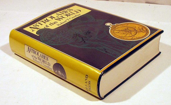 Gunther ASTROLABES OF THE WORLD 1976 Astronomy: Title: The Astrolabes of the World: Based Upon the Series of Instruments in the Lewis Evans Collection in the Old Ashmolean Museum at Oxford, with Notes on Astrolabes in the Collections of the British