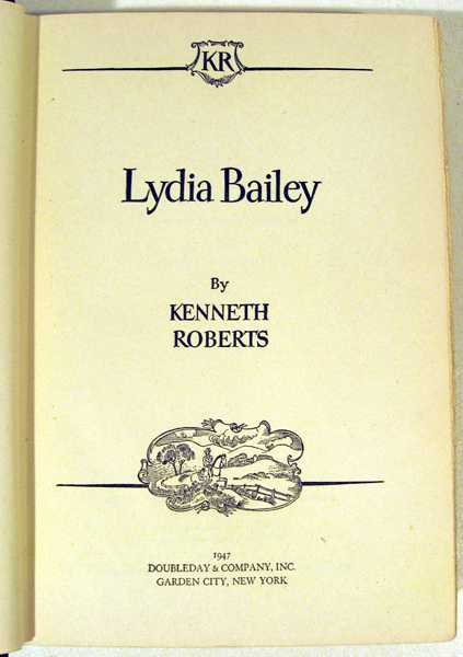 Kenneth Roberts LYDIA BAILEY 1947 First Edition: Title: Lydia Bailey Author: Kenneth Roberts - Kenneth Lewis Roberts was an American author of historical novels. Roberts worked first as a journalist, becoming nationally known for his work with the