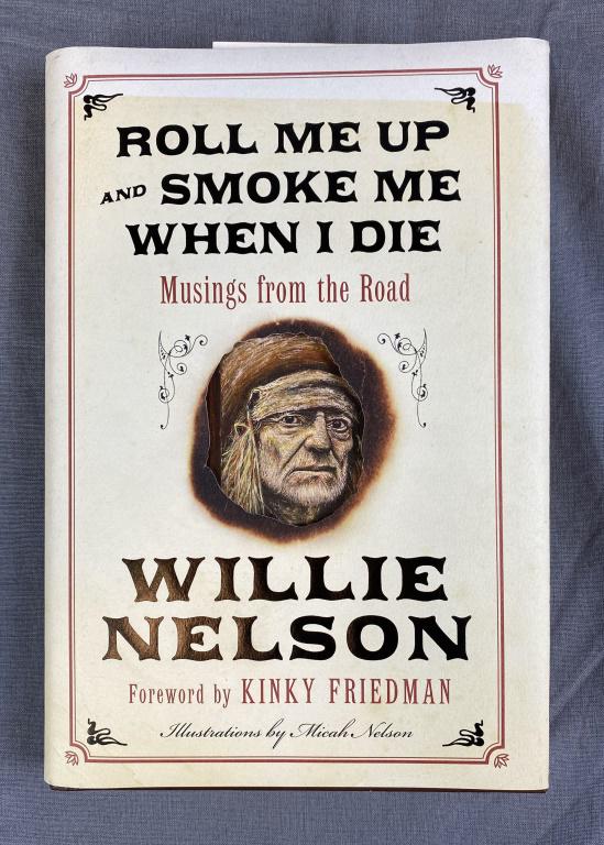 Willie Nelson "Signed" 1st Ed "Roll Me Up...: and Smoke Me When I Die". Hardcover with dust jacket. Printed facsimile signatures at the beginning and end of the book. Stated first edition.