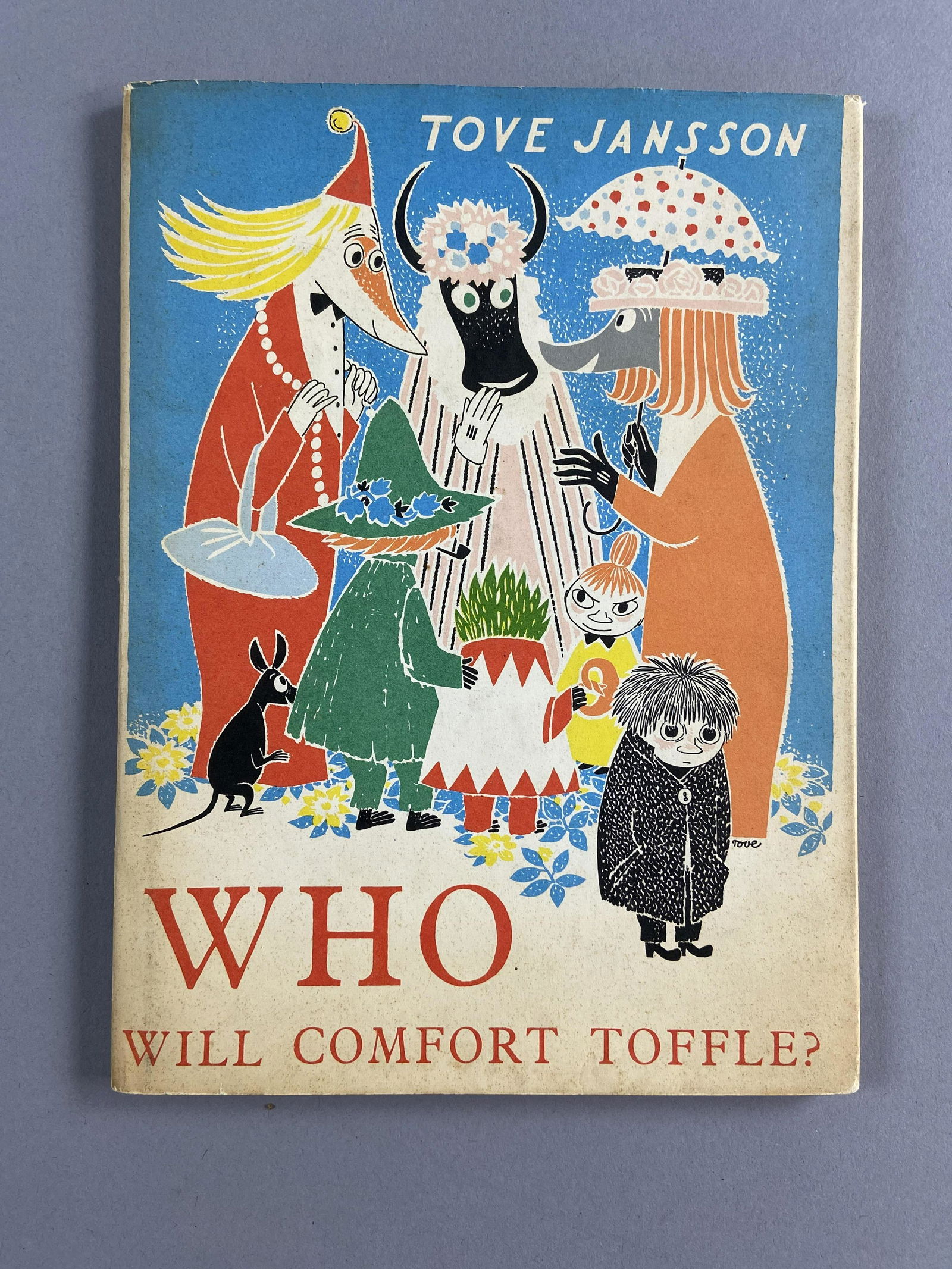 Who Will Comfort Toffle Moomins Book: Who Will Comfort Toffle? A Moominbook by Tove Jansson. Published by Ernst & Benn Ltd. of London, 1960. Beautiful color and black and white pictures.