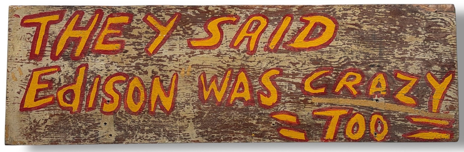 POPS CASEY (American, 20th C.) Folk Art Sign: Reads "They Said Edison Was Crazy Too". Measures 9" H x 29" W x .75" D.