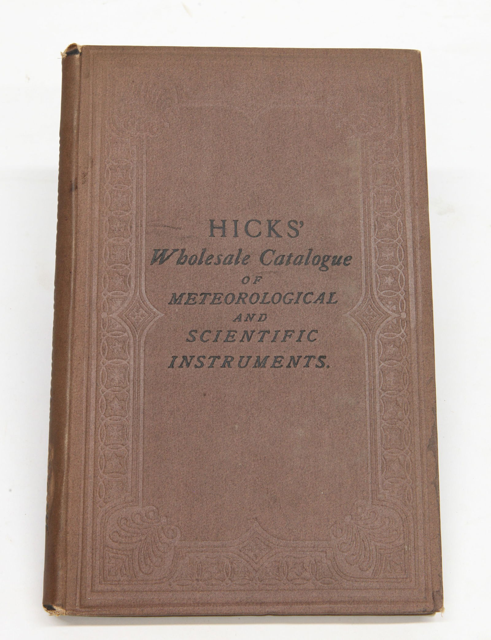 "HICKS' WHOLESALE CATALOGUE OF METEOROLOGICAL & SCIENTIFIC INSTRUMENTS": Illustrated, James J. Hicks, 8 Hatton Garden, London; normal wear; hardcover; 9" x 6", G-VG