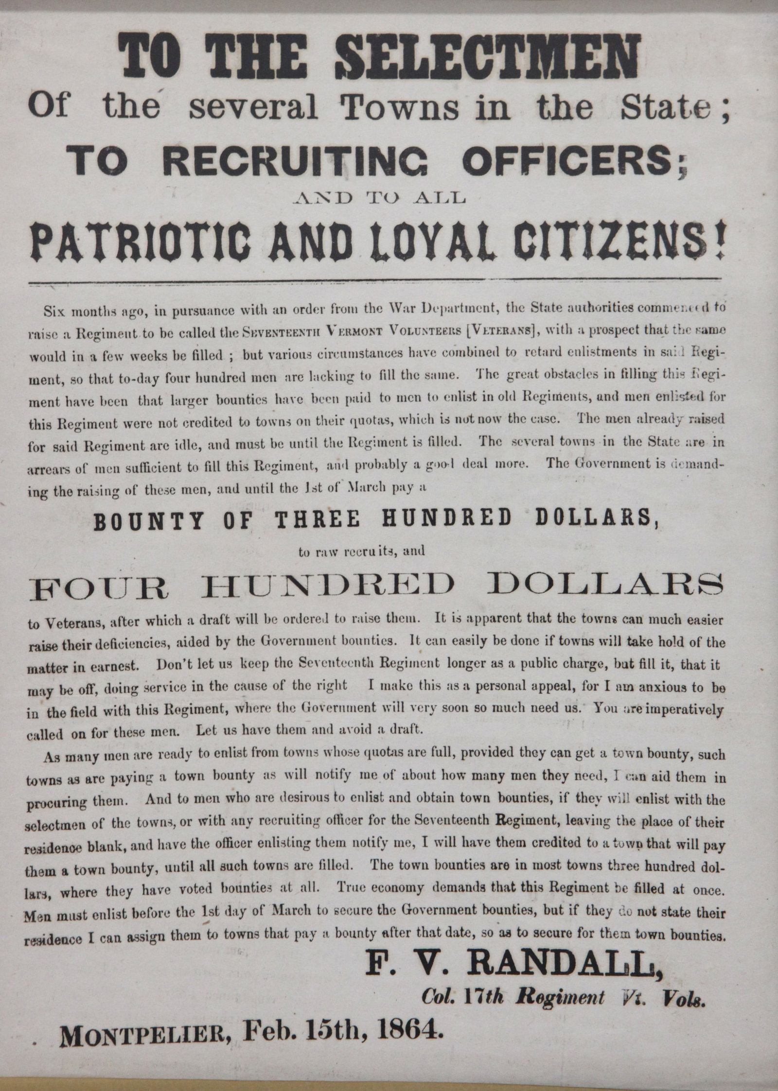 CIVIL WAR BROADSIDE: Recruting bounties for men to fill "17" Vermont Volunteers (Veterans) F. V. Randall February 15, 1864; normal wear; framed; 11" x 9", VG