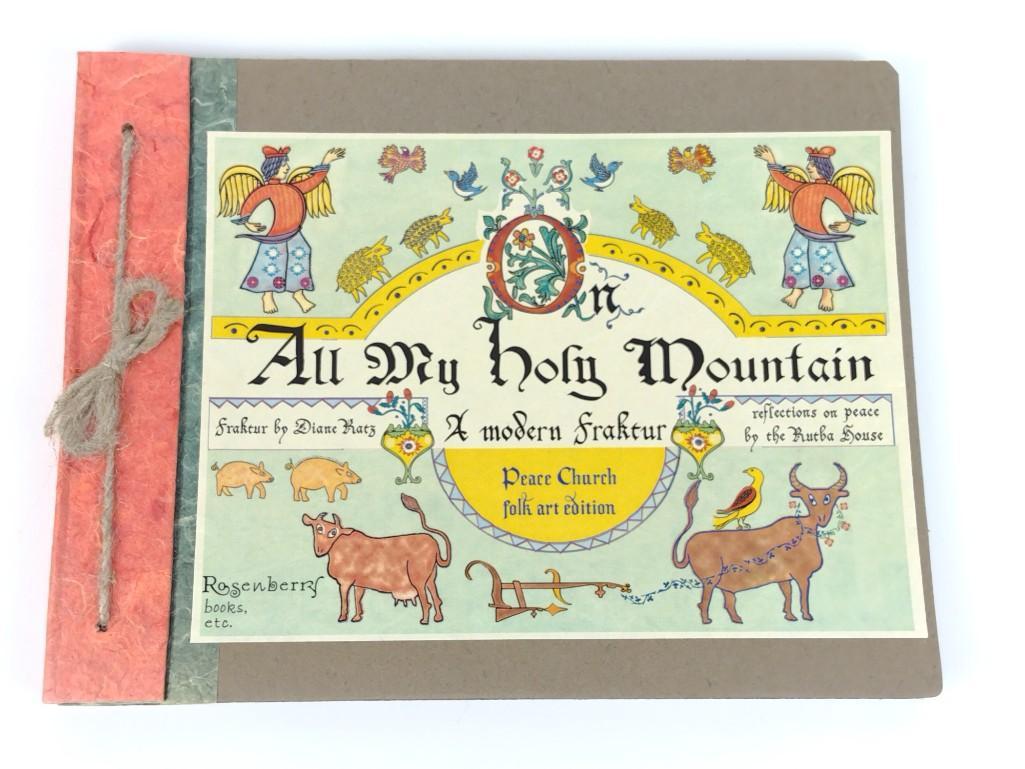 On All My Holy Mountain Fraktur Book by Diane Katz: Copyright 2005 by Rosenberry books. DP. IMPORTANT: Before bidding, please read the terms and conditions. When you registered for the auction you agreed to these terms and will be required to comp