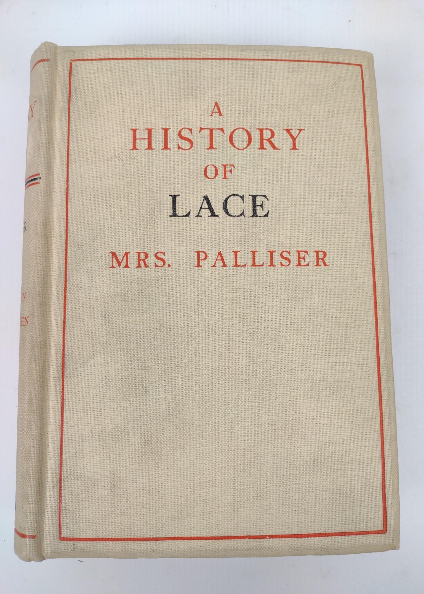 A History of Lace 4th Ed. 1910: History of Lace by Mrs. Palliser, fourth edition. Sampson Low, Marston & Company publishers, 1910. Writing and inscription to interior front cover and first blank page. Some wear to cover. Slight disc