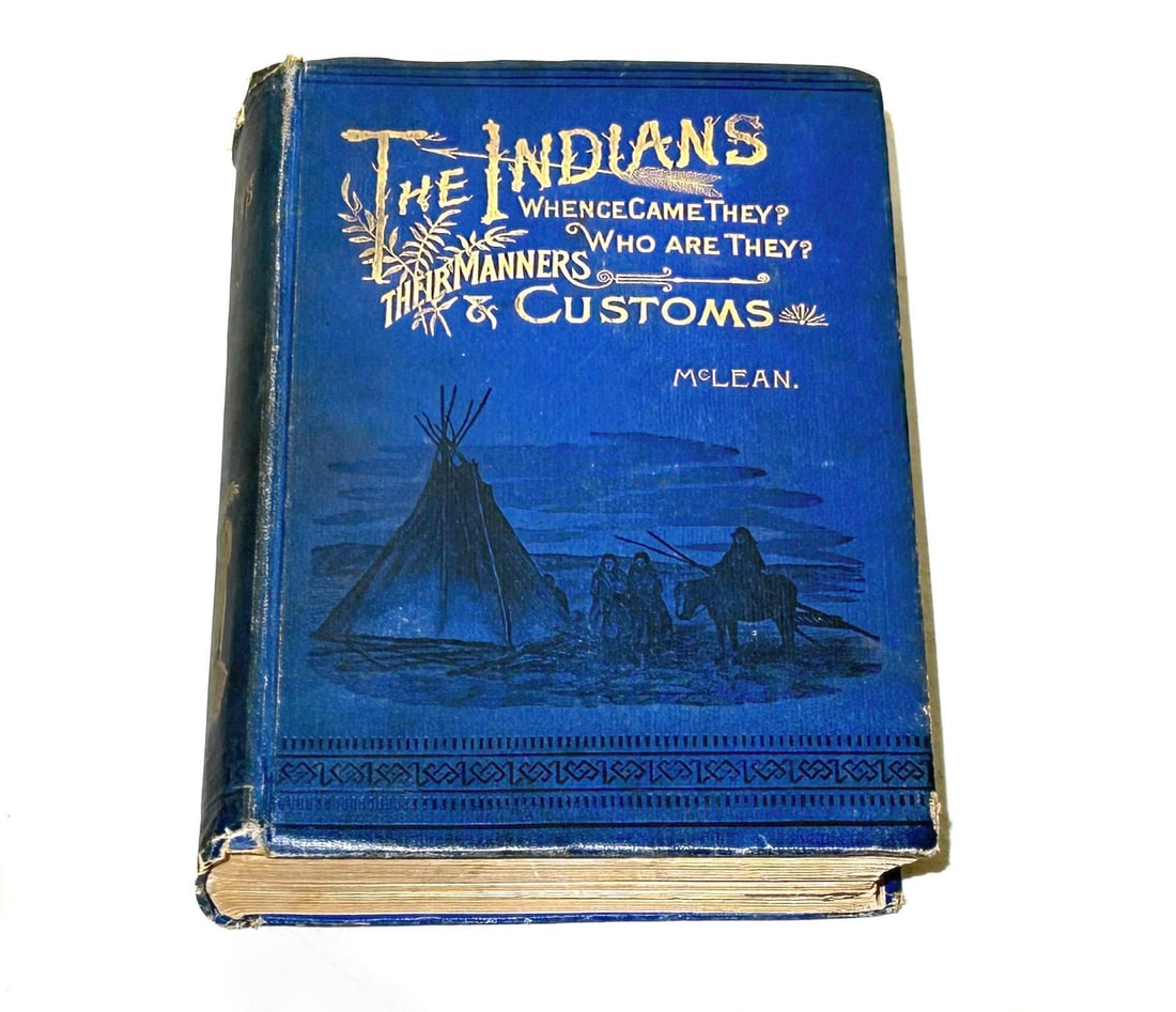 "The Indians: Their Manners and Customs" by John McLean 1889: First Edition of The Indians Their Manners and Customs by John McLean. Published by William Briggs, Methodist Mission Rooms; Toronto, Canada, 1889. Condition: Fair with spine weak, spots to pages insi