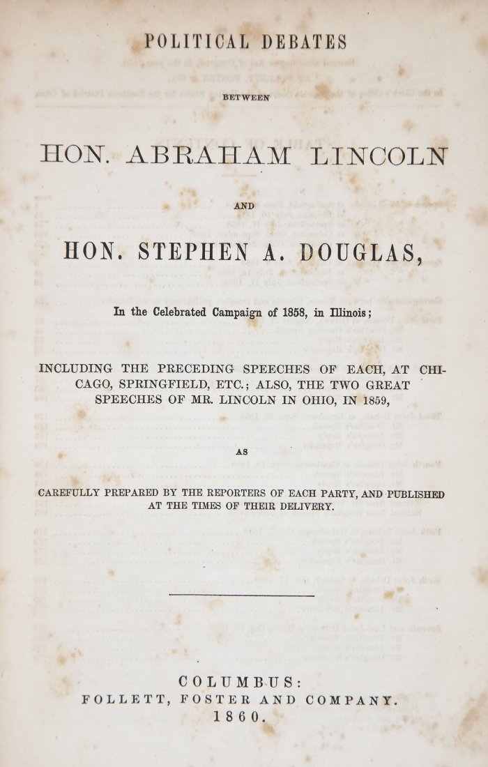 1860 Political Debates A. Lincoln & S. Douglas: DESCRIPTION: Political Debates Between Hon. Abraham Lincoln and Hon. Stephen A. Douglas, in the Celebrated Campaign of 1858, in Illinois. Published by Follett, Foster and Company, Columbus: 1860. Embo