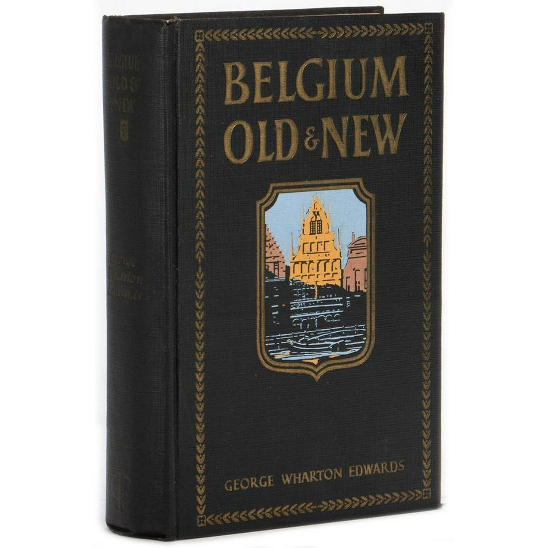 Belgium Old and New, by G. W. Edwards.: EDWARDS, GEORGE WHARTON. Belgium Old and New. Philadelphia: The Penn Publishing Compay, 1925. 8vo. Gilt and pictorial stamped cloth. Color plates. Very Good; previous owner's bookplate, inscription.