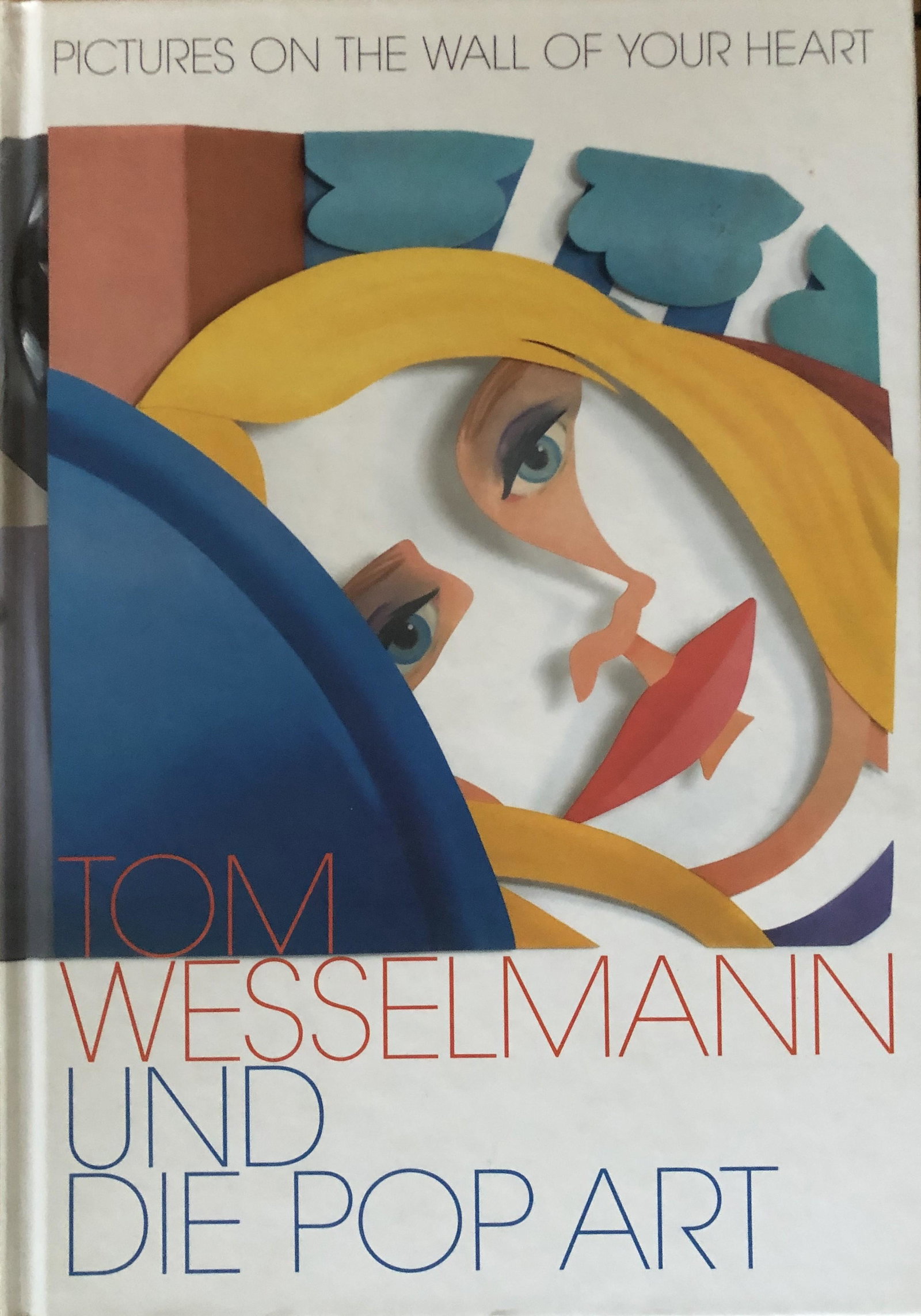 Tom Wesselman Und Die Pop Art: Tom Wesselman Und Die Pop Art - Pictures on the wall of your heart. Hardback.