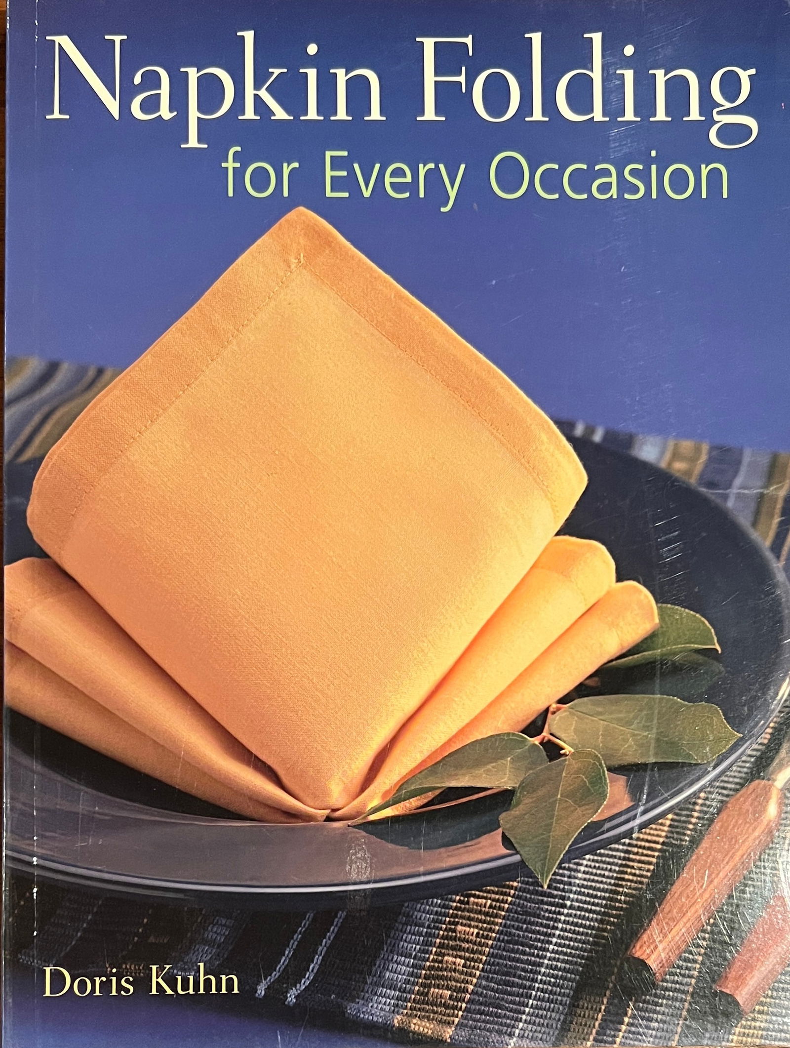 Napkin Folding for Every Occasion by Doris Kuhn: Napkin Foldin for Every Occasion by Doris Kuhn 2005 128 pages dimension: 11 x 8 1/4"