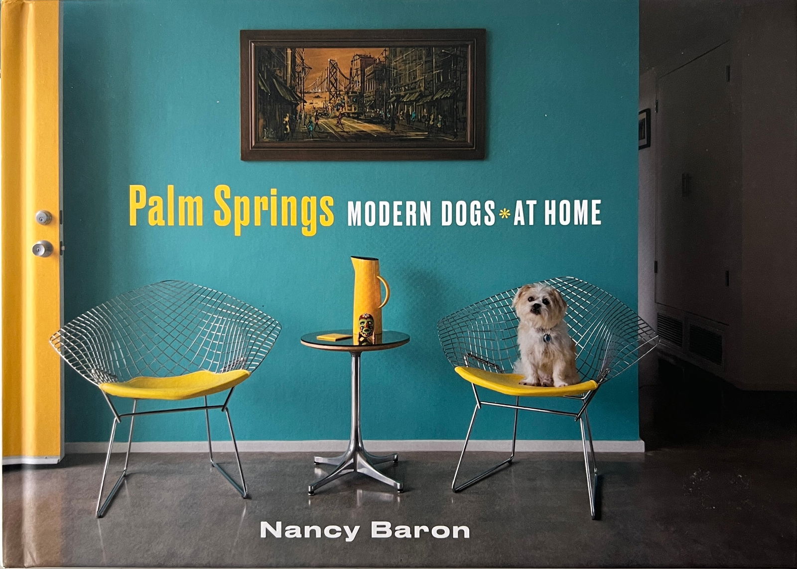Palm Springs Modern Dogs at Home by Nancy Baron: Palm Springs Modern Dogs at Home by Nancy Baron. Hardback 114 pages.