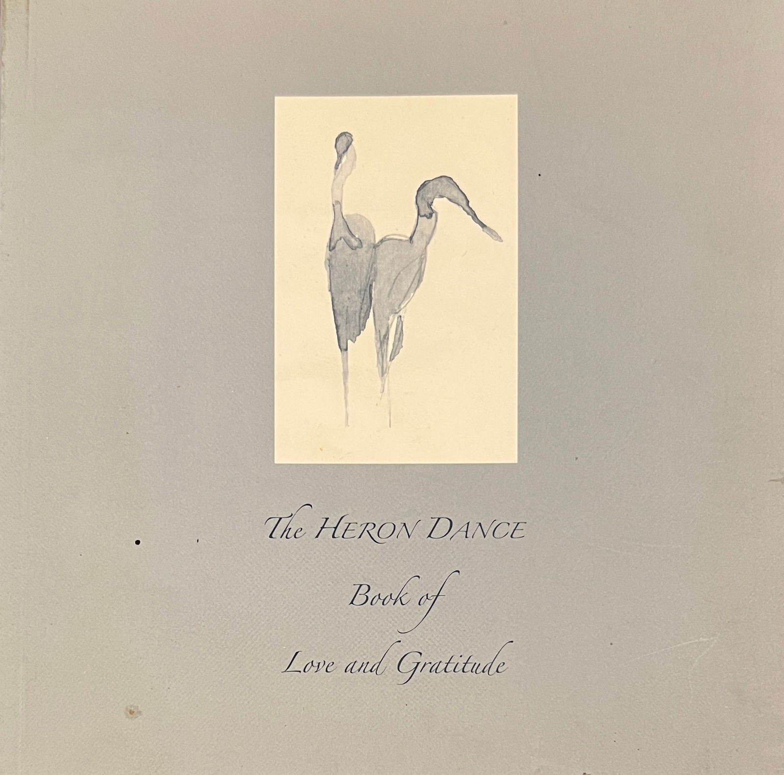 The Heron Dance Book of Love and Gratitude by Ann 0' Shaughnessy: The Heron Dance book of love and gratitude by Ann O' Shaughnessy 2005 78 pages Watercolors by Rod MacIver Dimension: 7 x7"