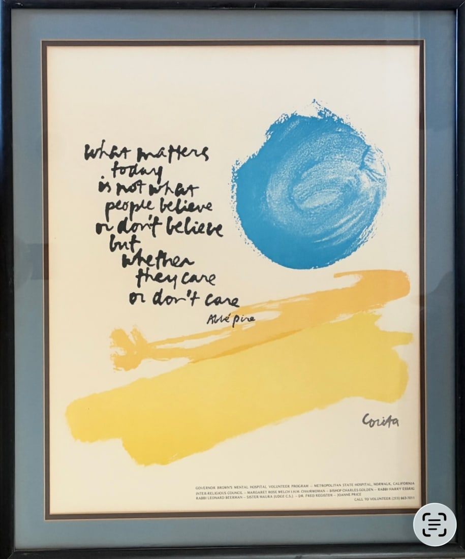 Corita Kent (American 1918-1986): Corita KentCirca 1976 Serigraph, featuring a quote by Abbe Pierre. Plate signed. Not a common serigraph.Frame: 25 x 21 Art: 20 1/2 x 16 3/8"