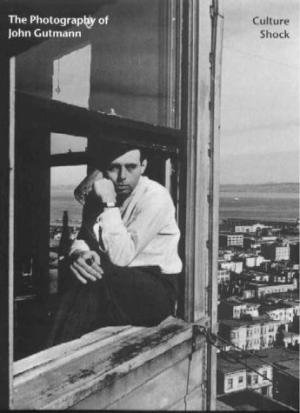 The Photography of John Gutman: Culture Shock,: The Photography of John Gutmann: Culture Shock Gutmann, John;Phillips, Sandra S.;Philips, Sandra;Iris and B. Gerald Cantor Center for the Visual Arts at Stanford Unive Published by Merrell, United Kin