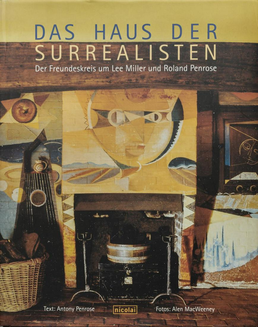 Anthony Penrose, Das Haus der Surrealisten, 2002: Anthony Penrose, Das Haus der Surrealisten, 2002, Anthony Penrose, Das Haus der Surrealisten. Der Freundeskreis um Lee Miller und Roland Penrose, Berlin 2002.,