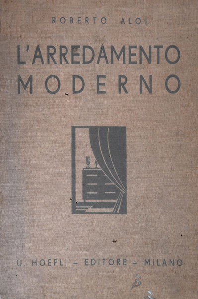 Roberto Aloi. L'arredamento moderno. Trecentosessa: Roberto Aloi. L'arredamento moderno. Trecentosessanta artisti venti nazioni settecentodieci illustrazioni, edited by Ulrico Hoepli, Milan 1934-XII. Texts in Italian.