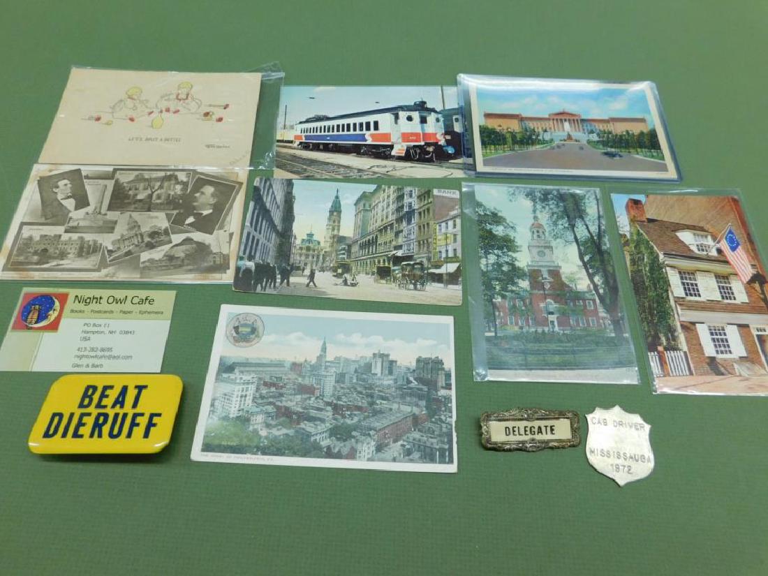 Postcards & Pins Group: Postcards & Pins Group includes: six Phila postcards, one Grace Harlow comic card, one Henkel & Abraham Lincoln card, one 1972 cab-driver medal, one Delegate pin and one "Beat Dieruff pin". CONDITION: