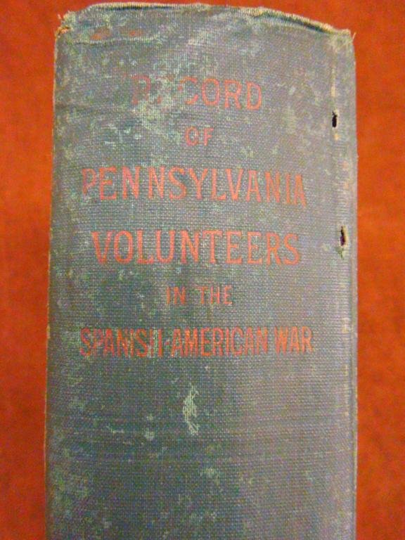 Stewart, Record of Pennsylvania Volunteers in ...: Thomas J. Stewart, Record of Pennsylvania Volunteers in the Spanish-American War, 1898. Wm. Stanley Ray, State Printer of Pennsylvania, 1901. (Second ed.) CONDITION: Original covers rubbed; spine inta