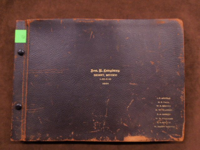 1904 Photo Album, Signet, Mexico: 1904 photo album, Signet, Mexico, leather, double screw bound, Jos. R. Langhray Signet, Mexico 1-20 - 2 - 10, 1904, J.S. Arnold, H.S. Paul, W.S. Brown, N.W. Warren, S.A.Ammon, W.H. Williams, SS Brown 